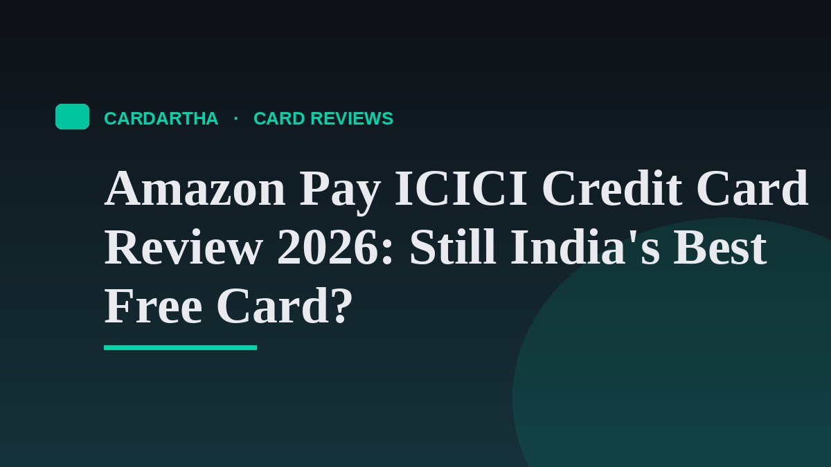 Amazon Pay ICICI Credit Card Review 2026: Still India's Best Free Card?
