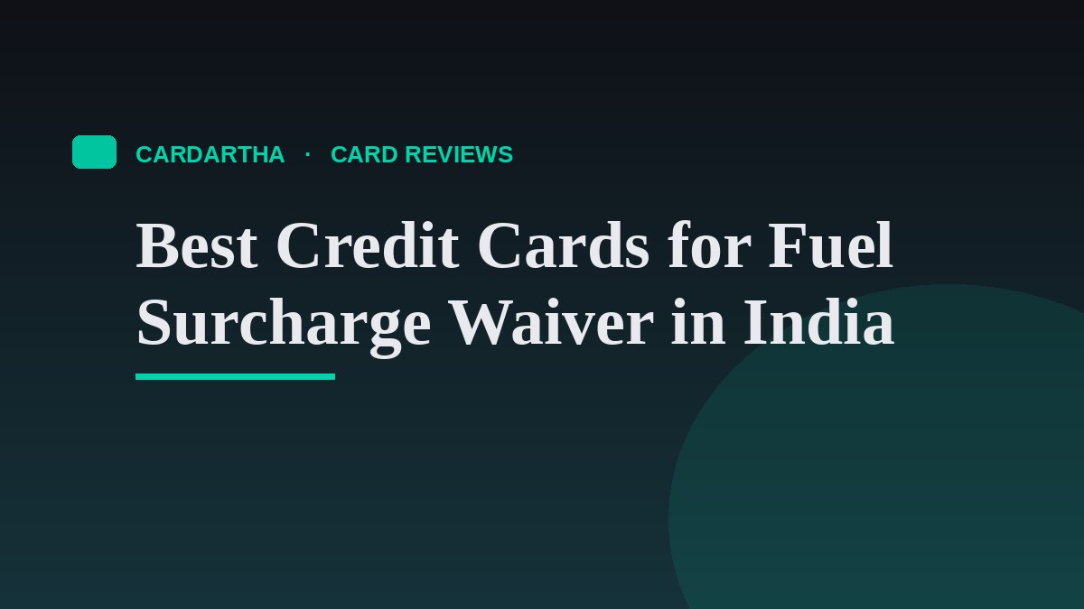 Best Credit Cards for Fuel Surcharge Waiver in India