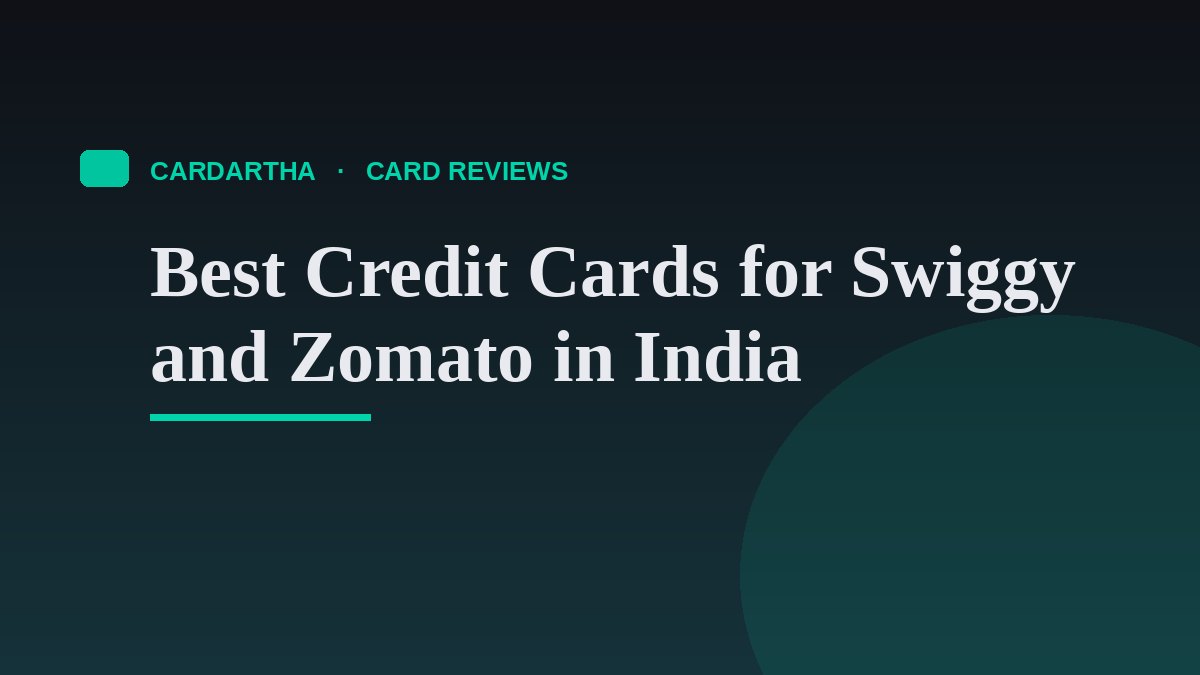 Best Credit Cards for Swiggy and Zomato in India