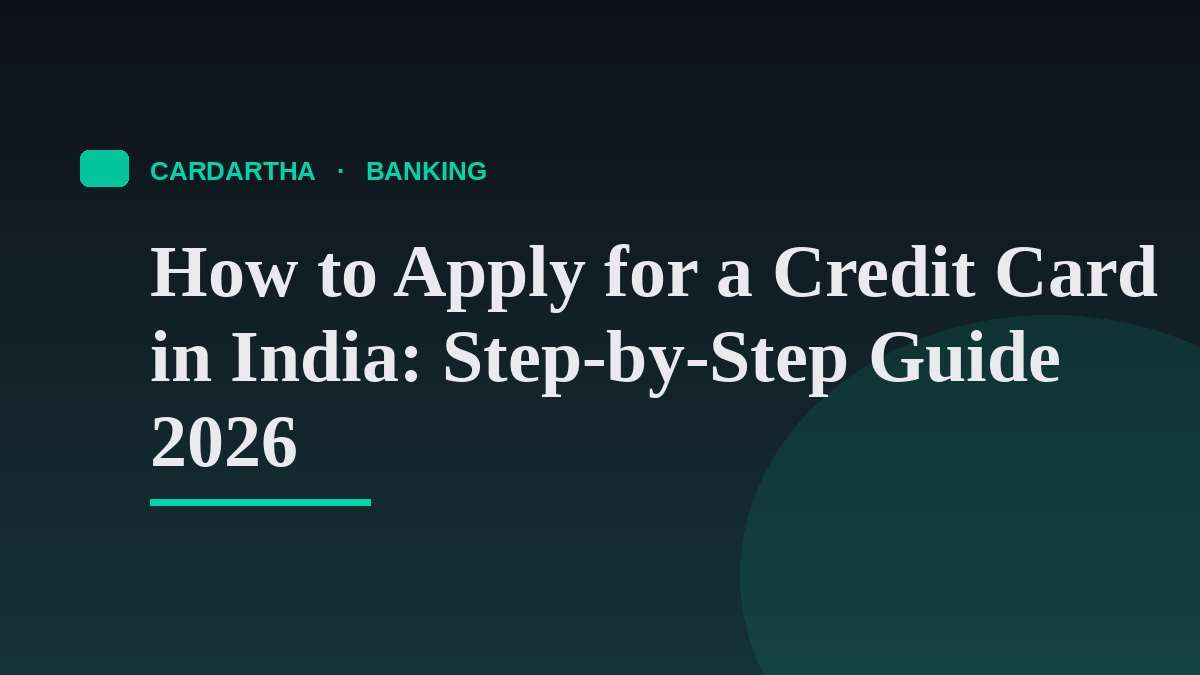 How to Apply for a Credit Card in India: Step-by-Step Guide 2026