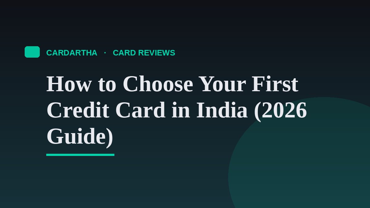 How to Choose Your First Credit Card in India (2026 Guide)