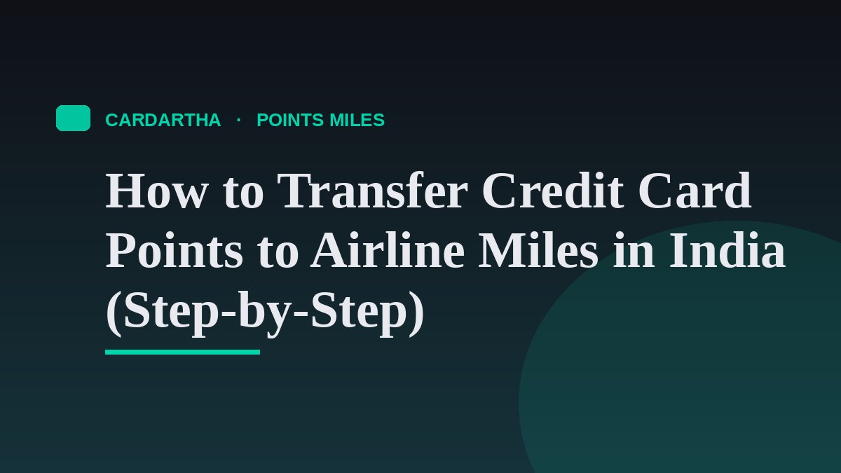 How to Transfer Credit Card Points to Airline Miles in India (Step-by-Step)