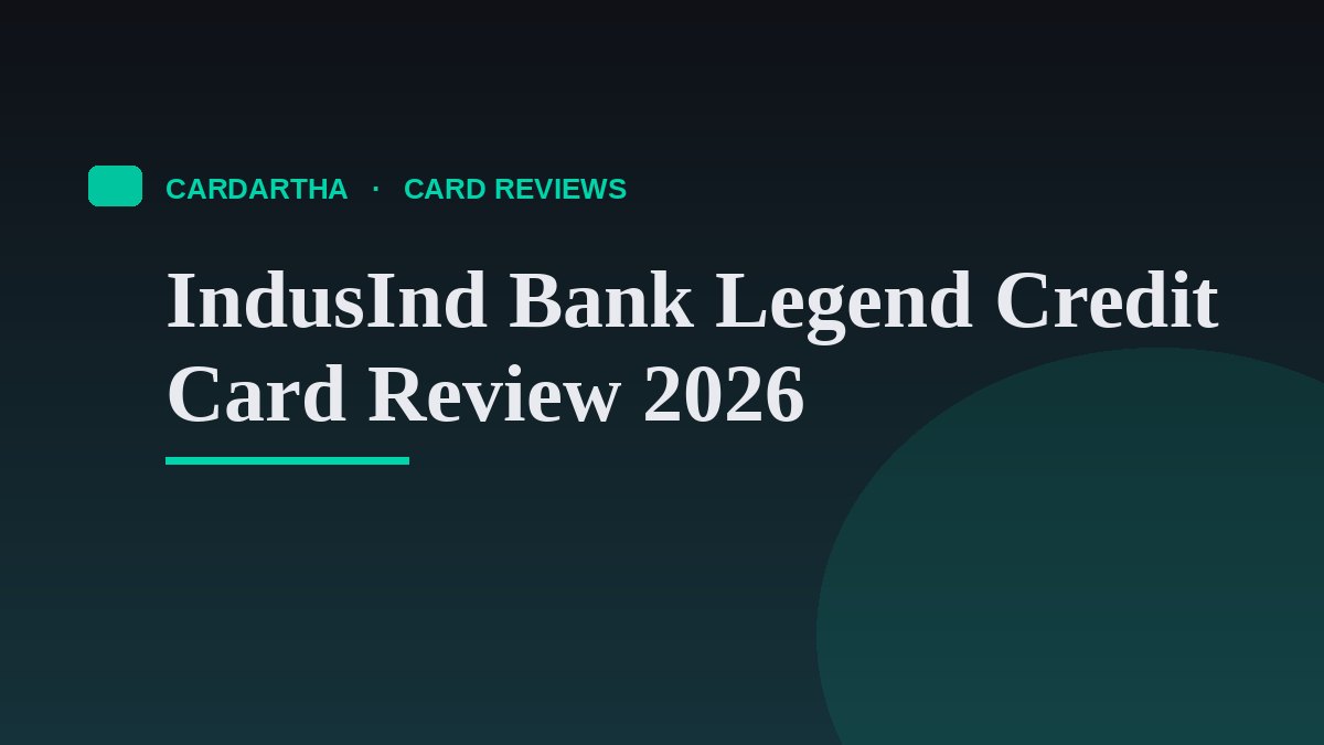 IndusInd Bank Legend Credit Card Review 2026