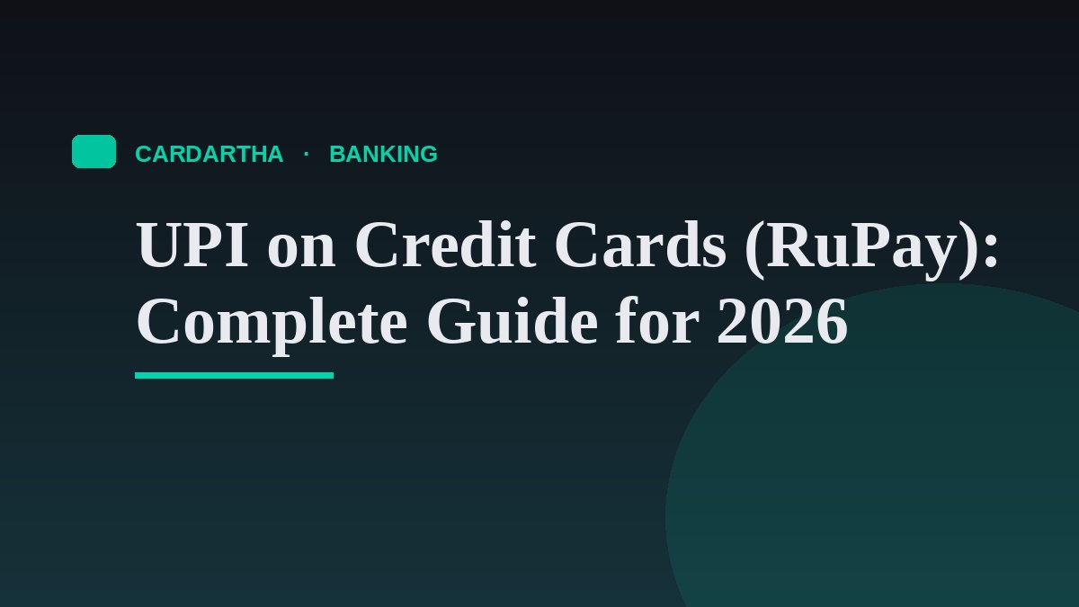 UPI on Credit Cards (RuPay): Complete Guide for 2026